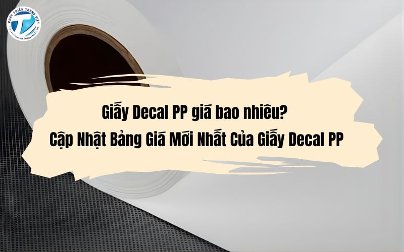 Giấy Decal PP giá bao nhiêu? Cập Nhật Bảng Giá Mới Nhất Của Giấy Decal PP